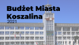 Budżet Miasta Koszalina 2021