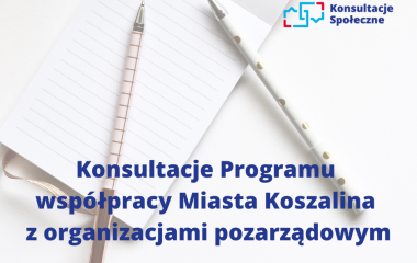 konsultacje programu współpracy Miasta Koszalina z organizacjami pozarządowymi konsultacje programu współpracy Miasta Koszalina z organizacjami pozarządowymi