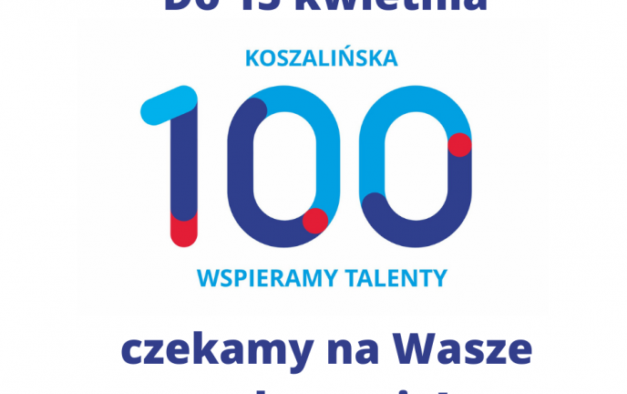 Grafika przedstawia logo Koszalińskiej 100 i napis "Do 15 kwietnia czekamy na Wasze zgłoszenia!"