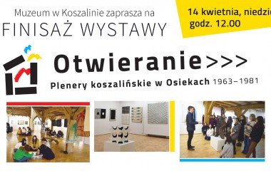 Finisaż wystawy "Otwieranie. Plenery koszalińskie w Osiekach 1963-1981"