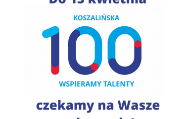 Grafika przedstawia logo Koszalińskiej 100 i napis "Do 15 kwietnia czekamy na Wasze zgłoszenia!"