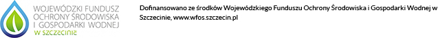 Dofinansowano ze środków Wojewódzkiego Funduszu Ochrony Środowiska i Gospodarki Wodnej w Szczecinie, www.wfos.szczecin.pl